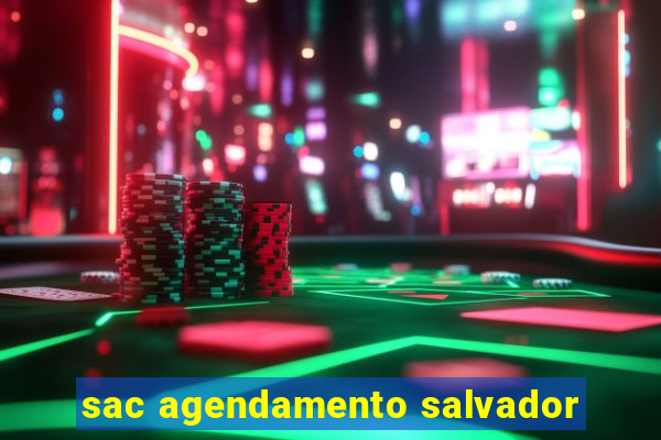 sac agendamento salvador